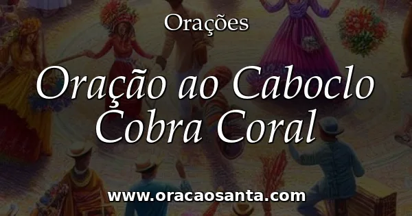 Oração ao Caboclo Cobra Coral