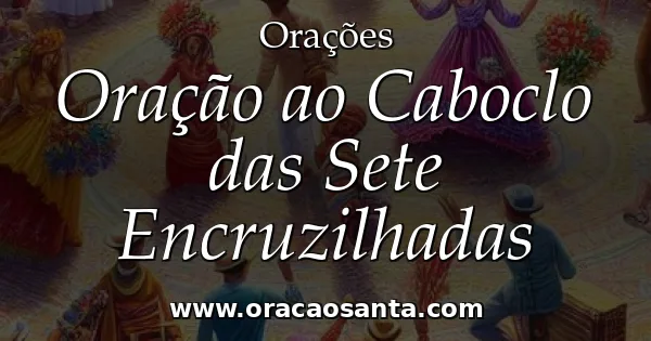 Oração ao Caboclo das Sete Encruzilhadas