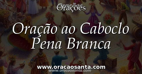 Oração ao Caboclo Pena Branca