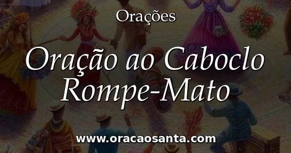 Oração ao Caboclo Rompe-Mato