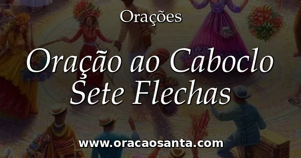 Oração ao Caboclo Sete Flechas