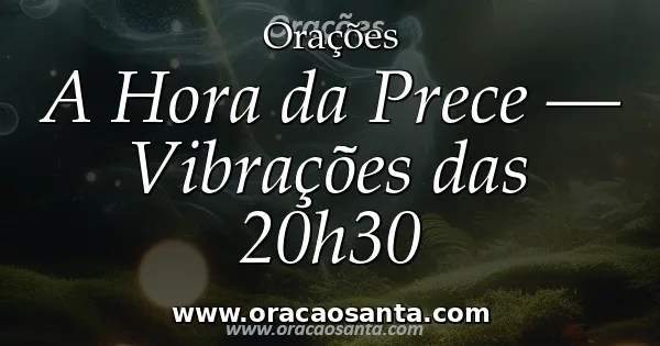 A Hora da Prece — Vibrações das 20h30