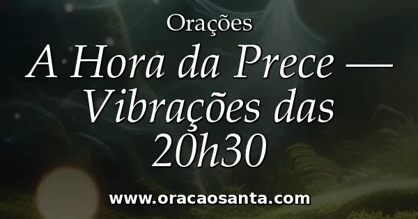 A Hora da Prece — Vibrações das 20h30