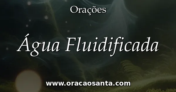 Água Fluidificada