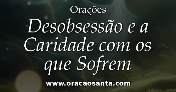 Desobsessão e a Caridade com os que Sofrem