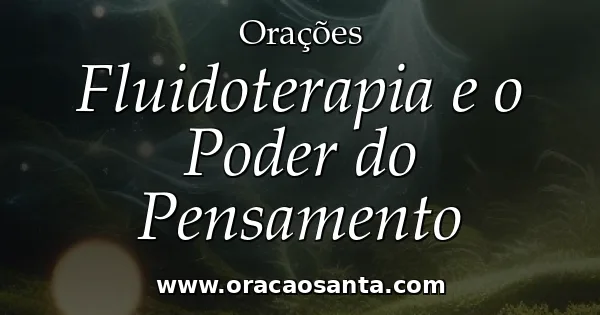 Fluidoterapia e o Poder do Pensamento