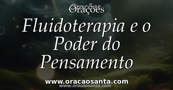 Fluidoterapia e o Poder do Pensamento