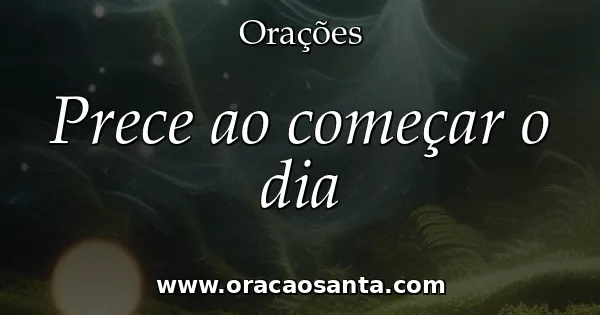 Prece ao começar o dia