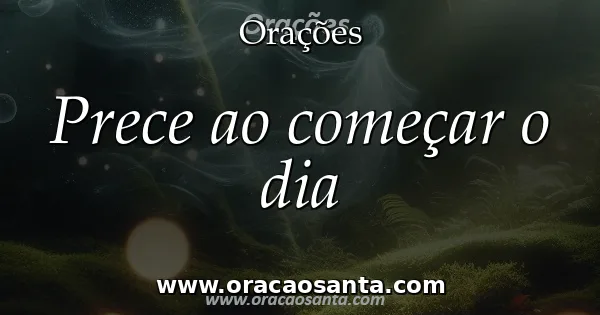 Prece ao começar o dia