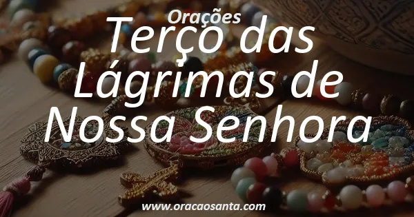 Terço das Lágrimas de Nossa Senhora